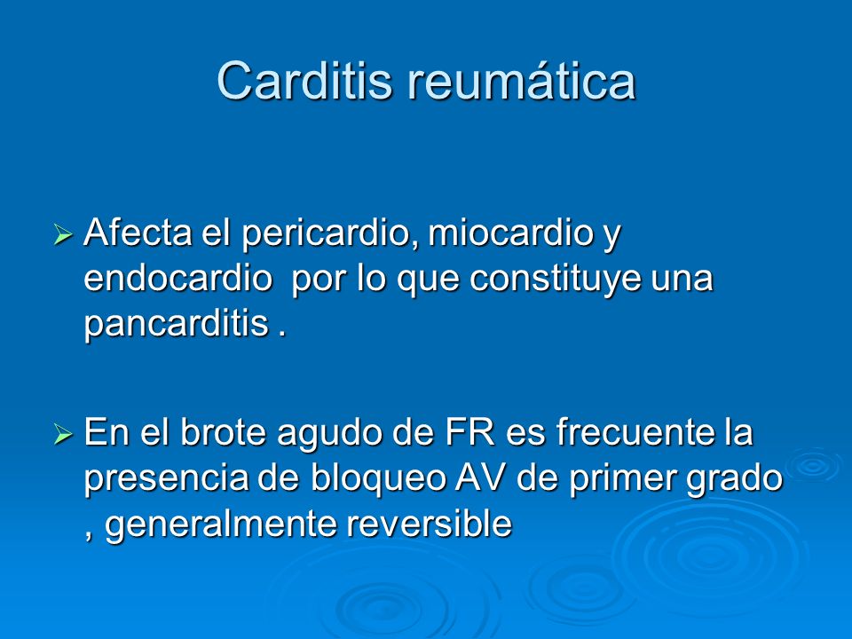 Carditis reumática Afecta el pericardio, miocardio y endocardio por lo que constituye una pancarditis .