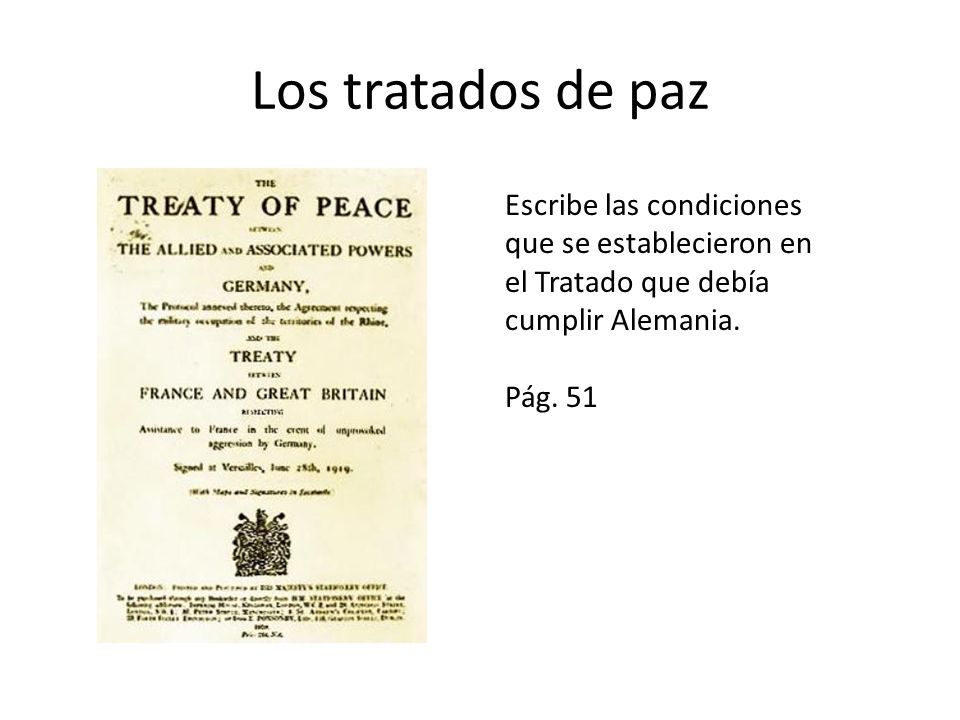 Los tratados de paz Escribe las condiciones que se establecieron en el Tratado que debía cumplir Alemania.