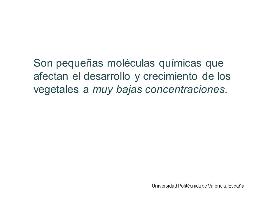 Son pequeñas moléculas químicas que afectan el desarrollo y crecimiento de los vegetales a muy bajas concentraciones.