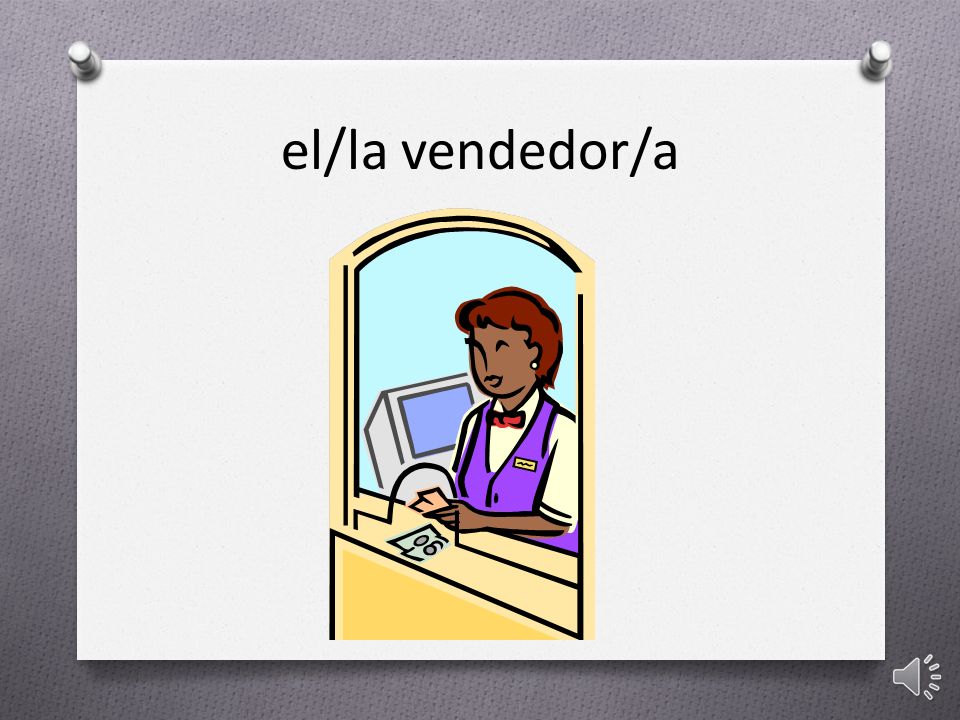 el/la vendedor/a el/la vendedor/a = vender or seller