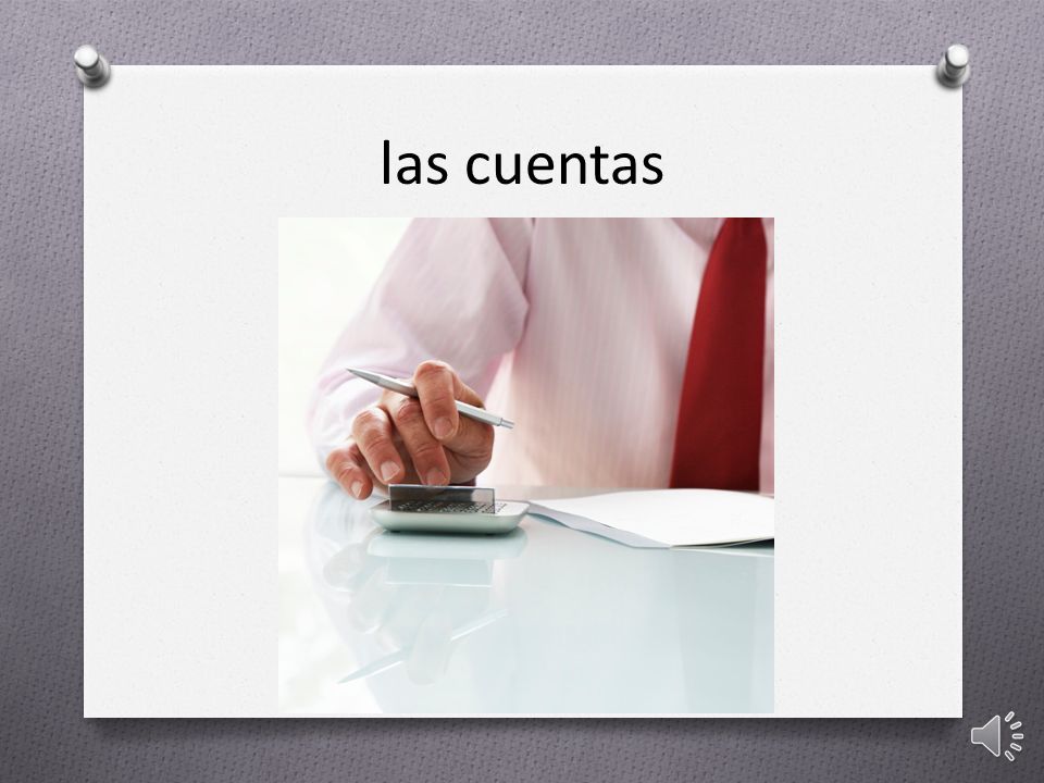 las cuentas las cuentas = the bills or accounts