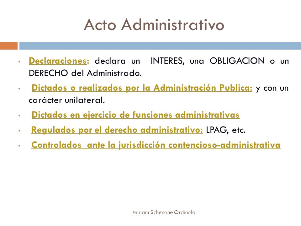 Acto Administrativo Declaraciones: declara un INTERES, una OBLIGACION o un DERECHO del Administrado.