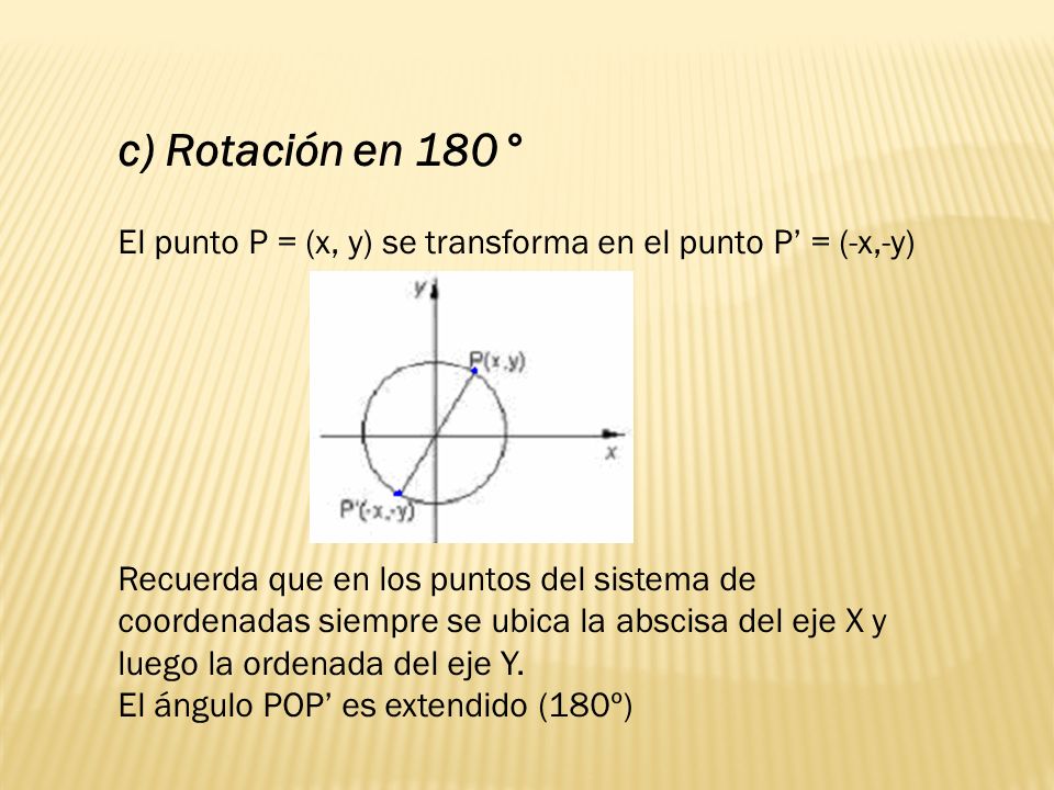 c) Rotación en 180° El punto P = (x, y) se transforma en el punto P’ = (-x,-y)