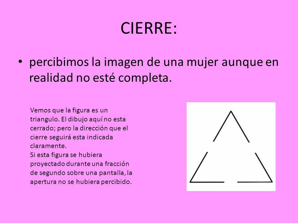 CIERRE: percibimos la imagen de una mujer aunque en realidad no esté completa.