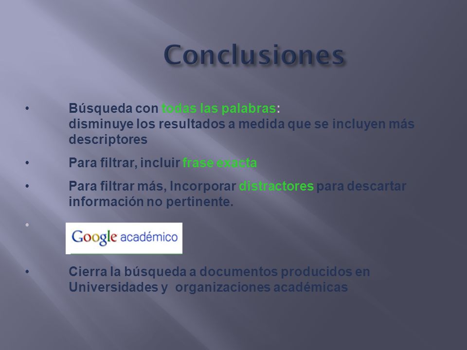 Conclusiones Búsqueda con todas las palabras: disminuye los resultados a medida que se incluyen más descriptores.