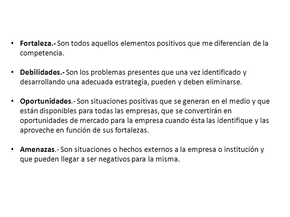 Fortaleza.- Son todos aquellos elementos positivos que me diferencian de la competencia.
