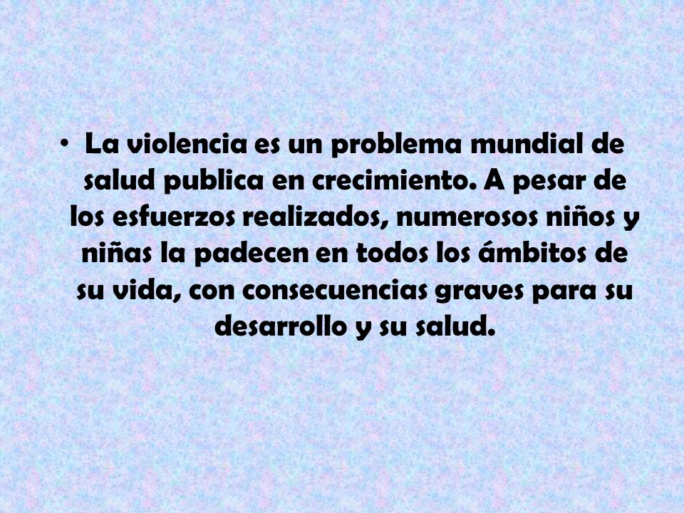 La violencia es un problema mundial de salud publica en crecimiento