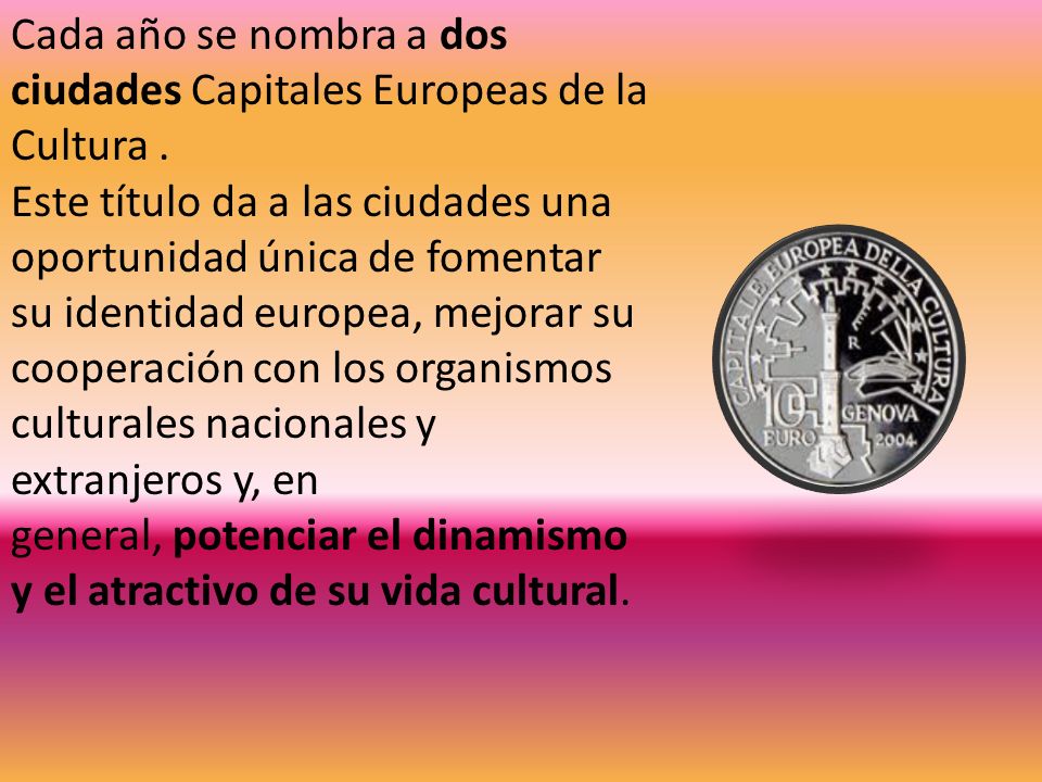 Cada año se nombra a dos ciudades Capitales Europeas de la Cultura .