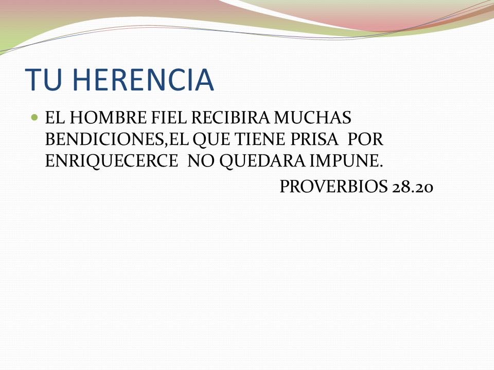 TU HERENCIA EL HOMBRE FIEL RECIBIRA MUCHAS BENDICIONES,EL QUE TIENE PRISA POR ENRIQUECERCE NO QUEDARA IMPUNE.