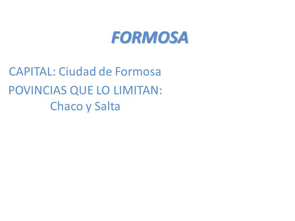 CAPITAL: Ciudad de Formosa POVINCIAS QUE LO LIMITAN: Chaco y Salta