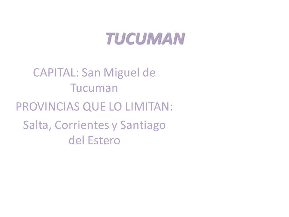 TUCUMAN CAPITAL: San Miguel de Tucuman PROVINCIAS QUE LO LIMITAN: