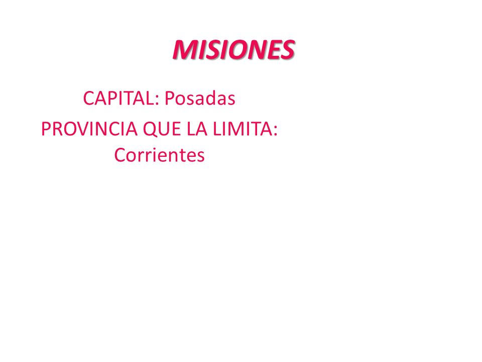 CAPITAL: Posadas PROVINCIA QUE LA LIMITA: Corrientes