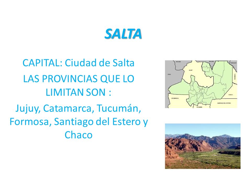 SALTA CAPITAL: Ciudad de Salta LAS PROVINCIAS QUE LO LIMITAN SON :
