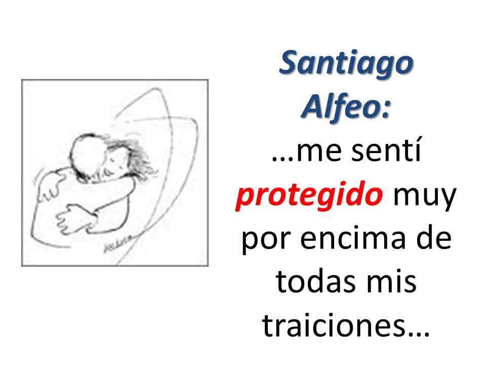…me sentí protegido muy por encima de todas mis traiciones…