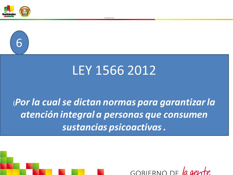 6 LEY (Por la cual se dictan normas para garantizar la atención integral a personas que consumen sustancias psicoactivas .