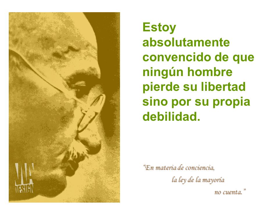 Estoy absolutamente convencido de que ningún hombre pierde su libertad sino por su propia debilidad.