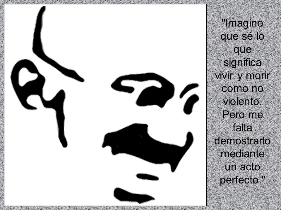 Imagino que sé lo que significa vivir y morir como no violento