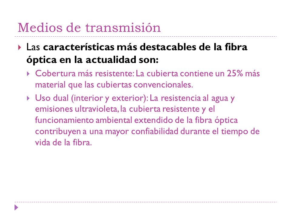Medios de transmisión Las características más destacables de la fibra óptica en la actualidad son: