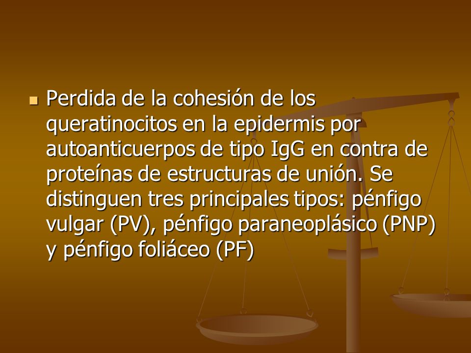 Perdida de la cohesión de los queratinocitos en la epidermis por autoanticuerpos de tipo IgG en contra de proteínas de estructuras de unión.