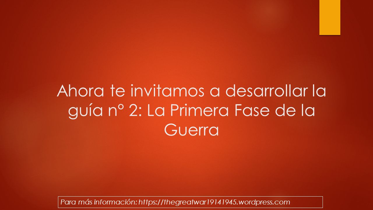 Ahora te invitamos a desarrollar la guía n° 2: La Primera Fase de la Guerra