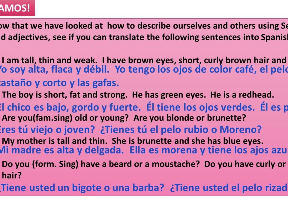 ¿Eres tú viejo o joven ¿Tienes tú el pelo rubio o Moreno