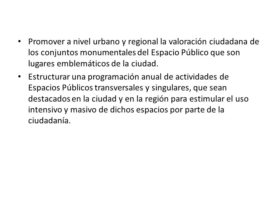 Promover a nivel urbano y regional la valoración ciudadana de los conjuntos monumentales del Espacio Público que son lugares emblemáticos de la ciudad.