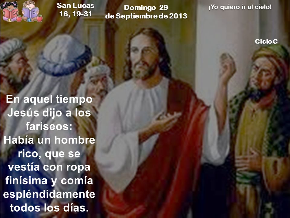 En aquel tiempo Jesús dijo a los fariseos: