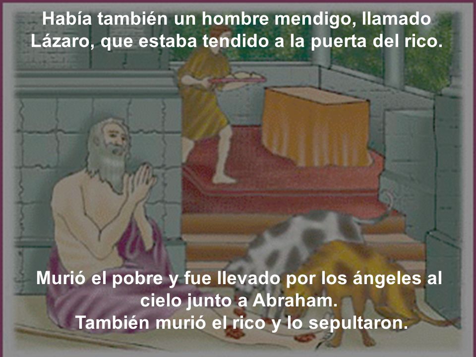 Murió el pobre y fue llevado por los ángeles al cielo junto a Abraham.