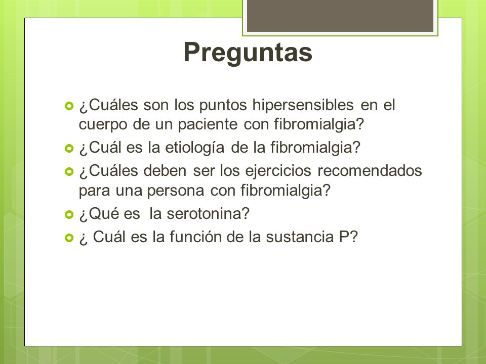 Preguntas ¿Cuáles son los puntos hipersensibles en el cuerpo de un paciente con fibromialgia ¿Cuál es la etiología de la fibromialgia