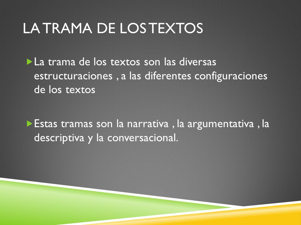 La trama de los textos La trama de los textos son las diversas estructuraciones , a las diferentes configuraciones de los textos.