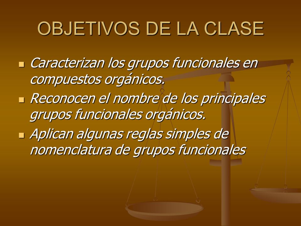 OBJETIVOS DE LA CLASE Caracterizan los grupos funcionales en compuestos orgánicos.