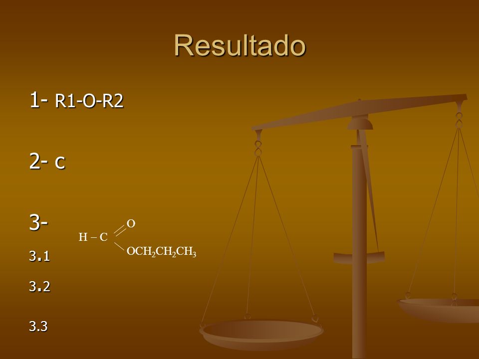 Resultado 1- R1-O-R2 2- c H - C O OCH2CH2CH3