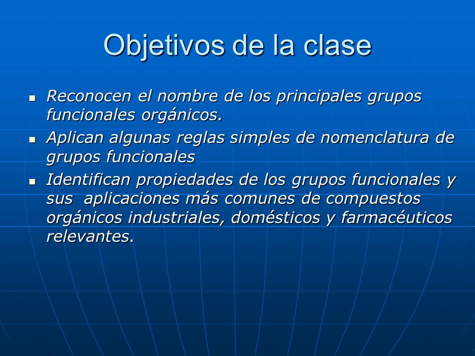 Objetivos de la clase Reconocen el nombre de los principales grupos funcionales orgánicos.
