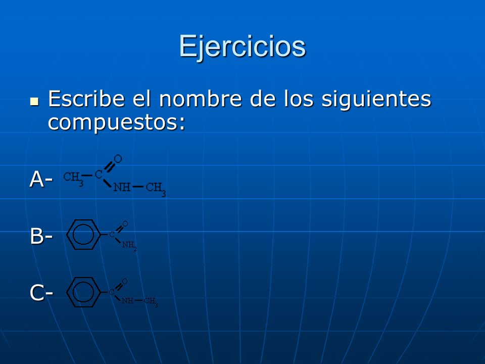 Ejercicios Escribe el nombre de los siguientes compuestos: A- B- C-