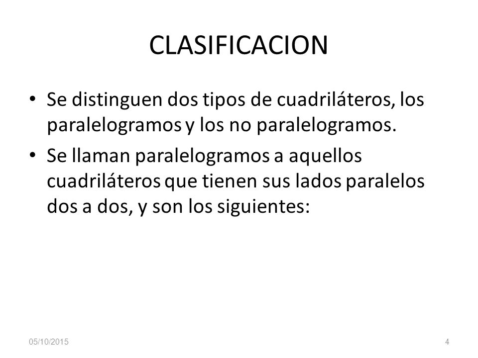 CLASIFICACION Se distinguen dos tipos de cuadriláteros, los paralelogramos y los no paralelogramos.