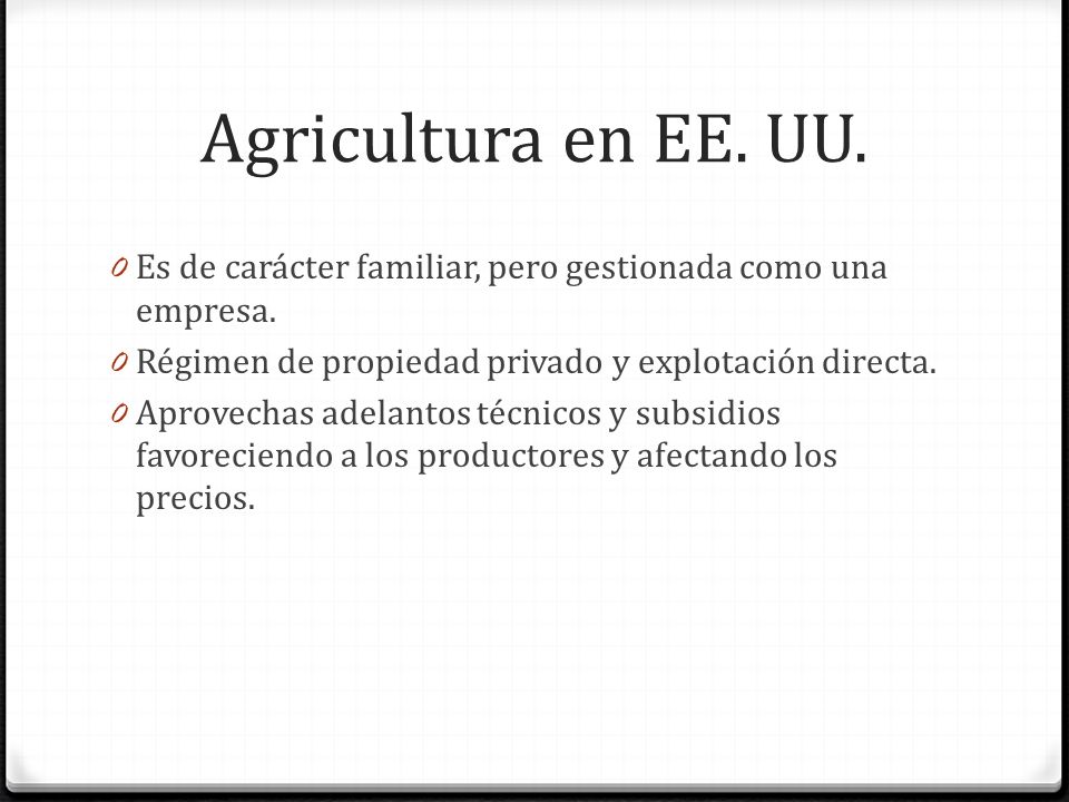 Agricultura en EE. UU. Es de carácter familiar, pero gestionada como una empresa. Régimen de propiedad privado y explotación directa.