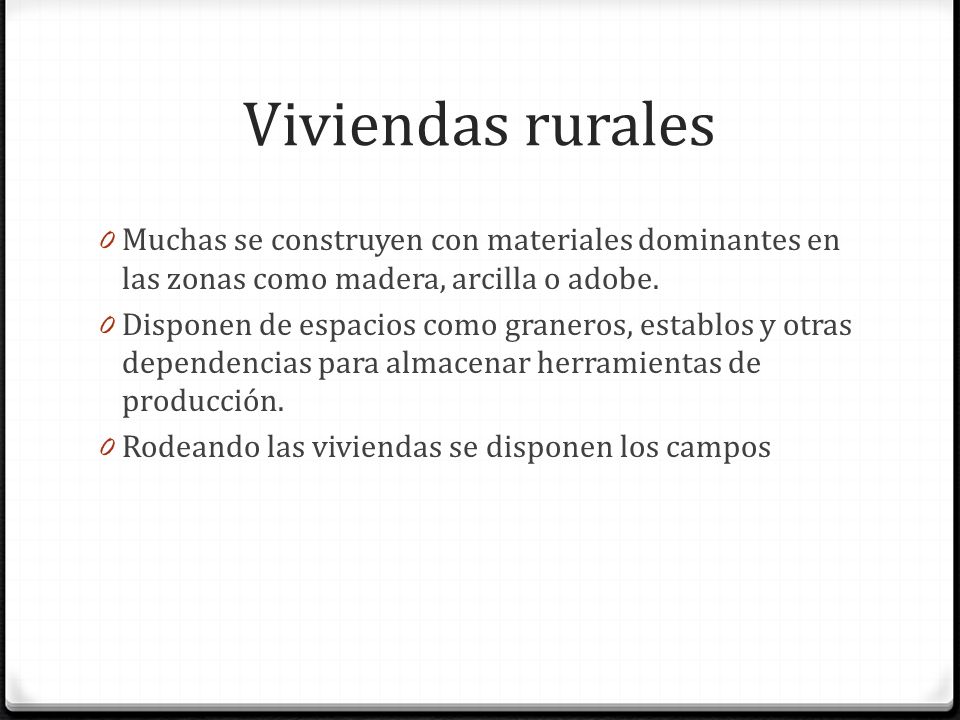 Viviendas rurales Muchas se construyen con materiales dominantes en las zonas como madera, arcilla o adobe.