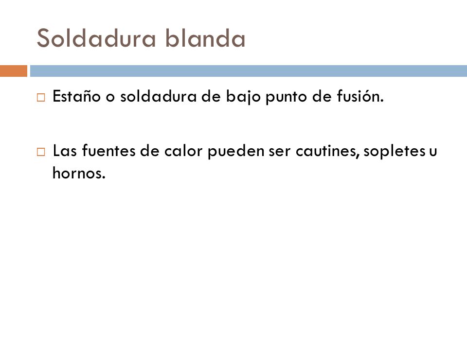Soldadura blanda Estaño o soldadura de bajo punto de fusión.