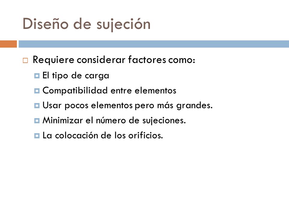 Diseño de sujeción Requiere considerar factores como: El tipo de carga