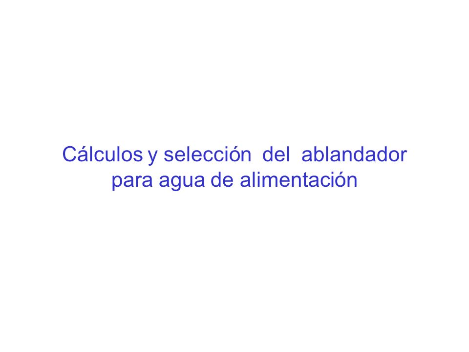 Cálculos y selección del ablandador para agua de alimentación