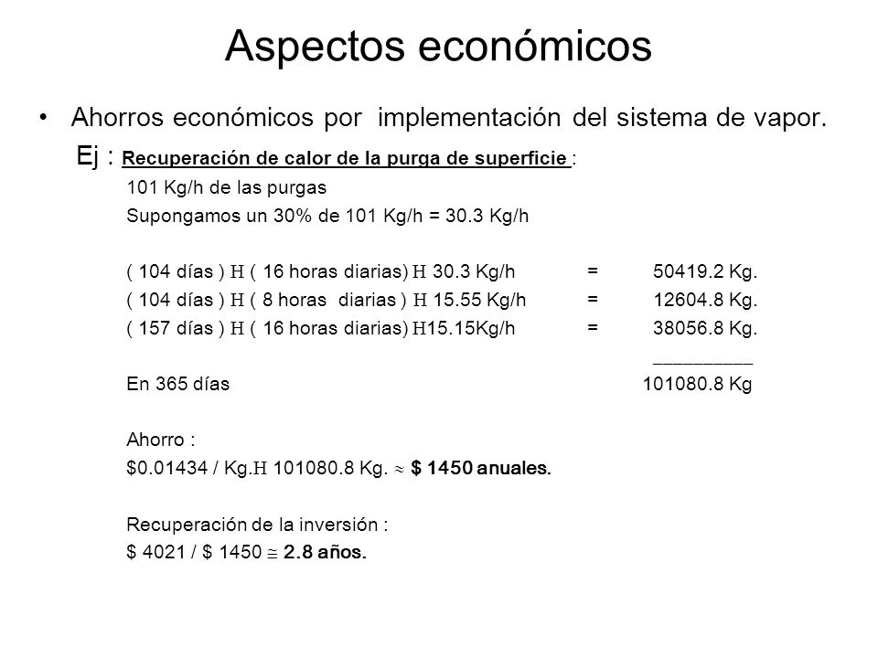 Aspectos económicos Ahorros económicos por implementación del sistema de vapor. Ej : Recuperación de calor de la purga de superficie :