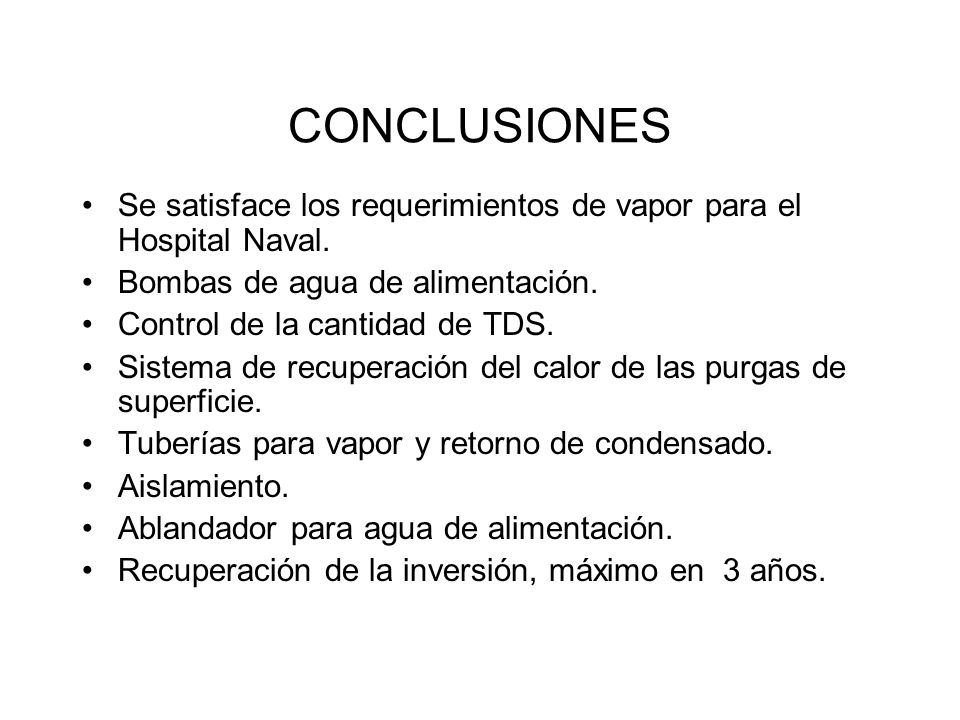 CONCLUSIONES Se satisface los requerimientos de vapor para el Hospital Naval. Bombas de agua de alimentación.