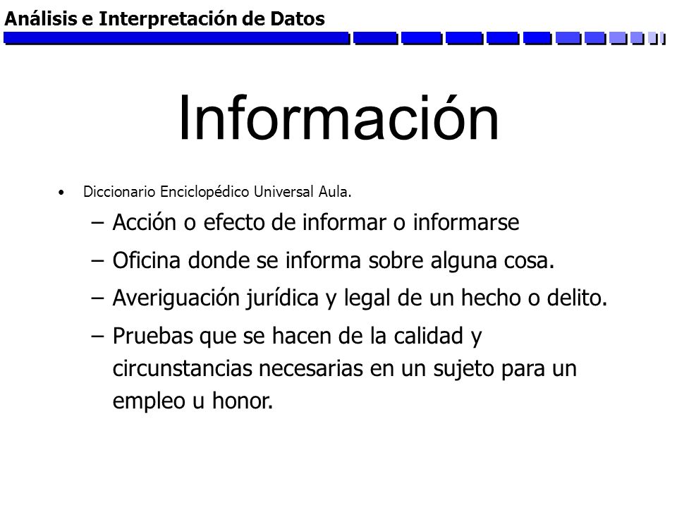 Información Acción o efecto de informar o informarse