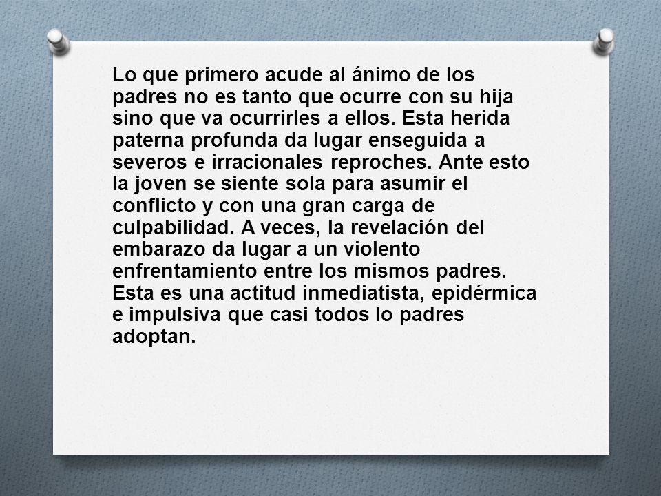 Lo que primero acude al ánimo de los padres no es tanto que ocurre con su hija sino que va ocurrirles a ellos.