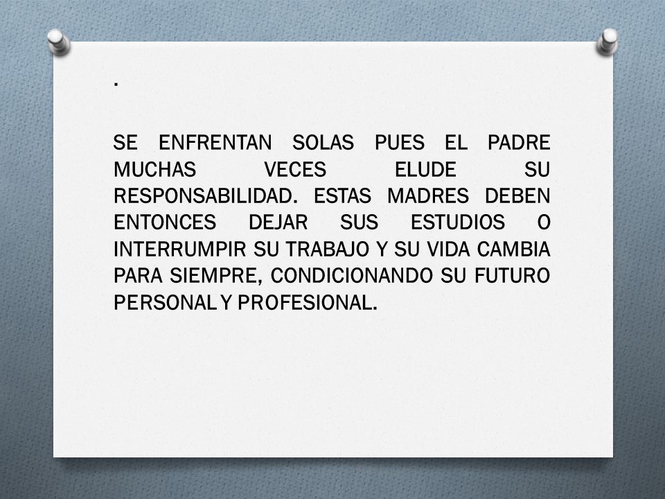 SE ENFRENTAN SOLAS PUES EL PADRE MUCHAS VECES ELUDE SU RESPONSABILIDAD