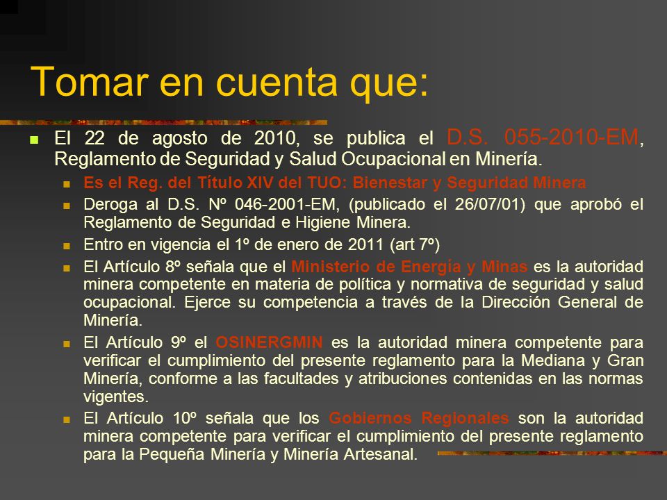 Tomar en cuenta que: El 22 de agosto de 2010, se publica el D.S EM, Reglamento de Seguridad y Salud Ocupacional en Minería.
