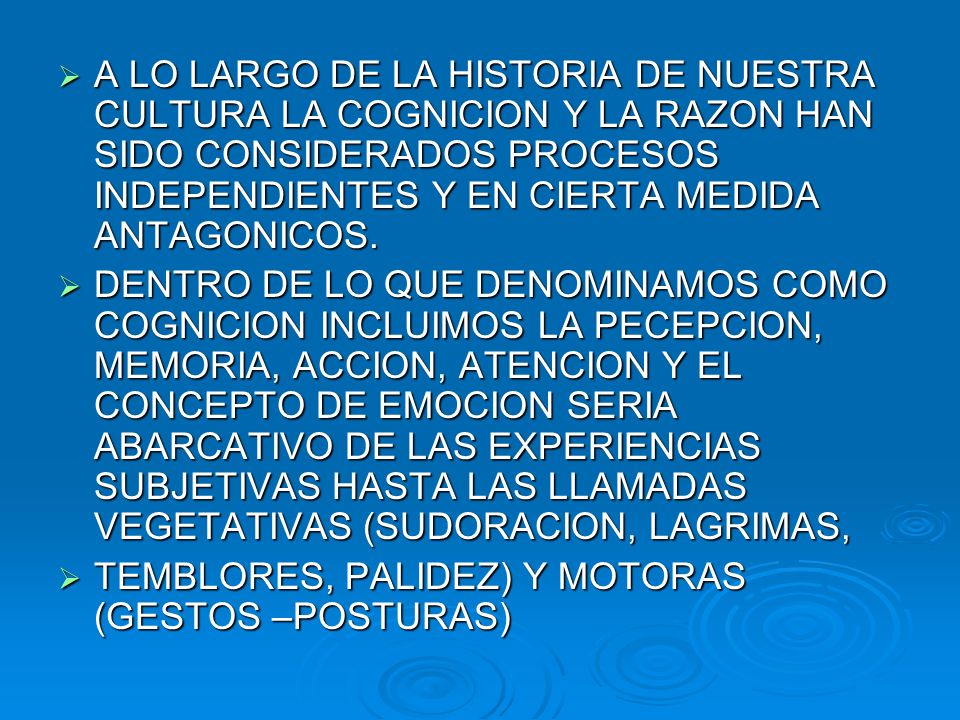 A LO LARGO DE LA HISTORIA DE NUESTRA CULTURA LA COGNICION Y LA RAZON HAN SIDO CONSIDERADOS PROCESOS INDEPENDIENTES Y EN CIERTA MEDIDA ANTAGONICOS.