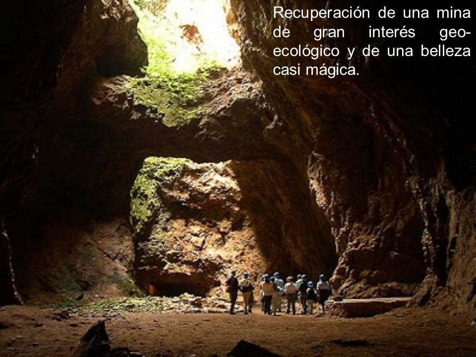 Recuperación de una mina de gran interés geo-ecológico y de una belleza casi mágica.