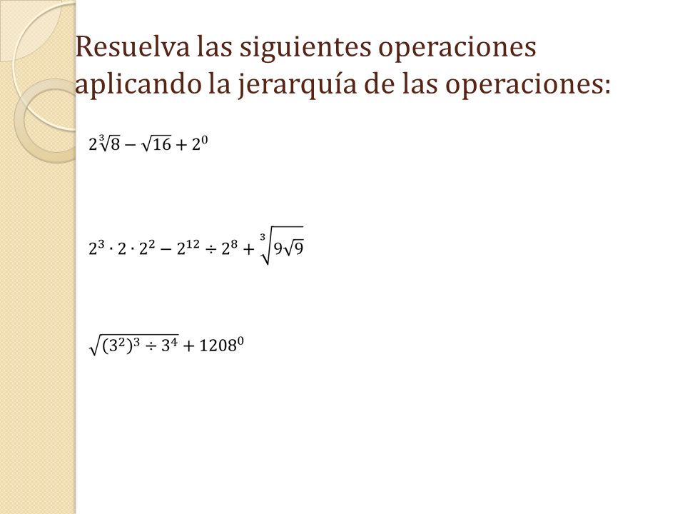 Resuelva las siguientes operaciones aplicando la jerarquía de las operaciones:
