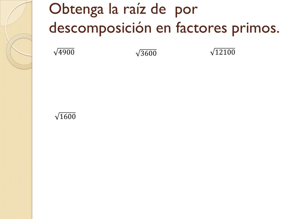 Obtenga la raíz de por descomposición en factores primos.